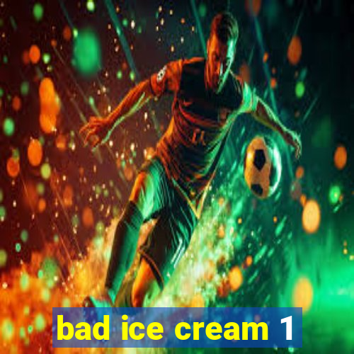 bad ice cream 1